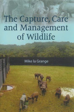 The Capture, Care And Management Of Wildlife  M. La Grange