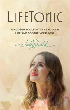 Lifetonic: A Modern Toolkit to Help You Heal Your Life and Soothe Your Soul - Jody Shield