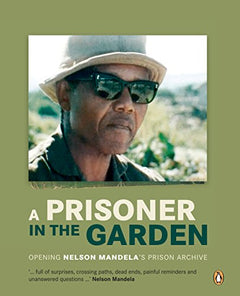 A Prisoner in the Garden: Opening Nelson Mandela's Prison Archive - Nelson Mandela Foundation
