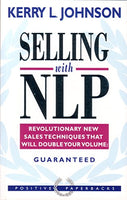 Selling with NLP Revolutionary New Sales Techniques that Will Double Your Volume Kerry L. Johnson