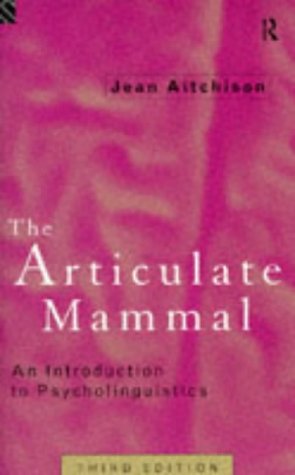 The Articulate Mammal: An Introduction to Psycholinguistics Aitchison, Jean