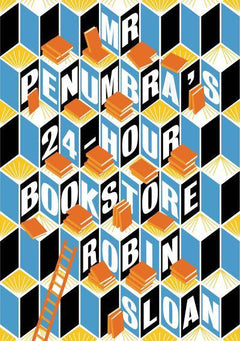 Mr. Penumbra's 24-hour Bookstore - Robin Sloan