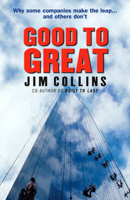 Good To Great : Why Some Companies Make The Leap and Others Don't - Jim Collins