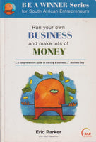 Run Your Own Business and Make Lots of Money Eric Parker