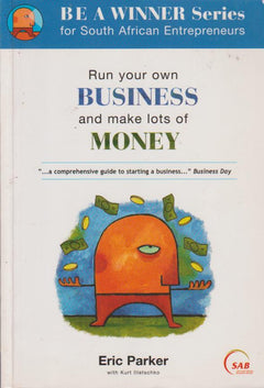 Run Your Own Business and Make Lots of Money Eric Parker