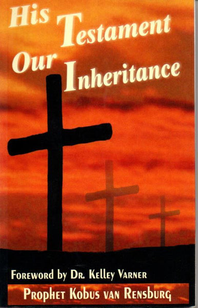 His Testament Our Inheritance Prophet Kobus van Rensburg