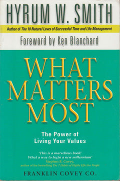 What Matters Most : The Power of Living Your Values Hyrum W. Smith