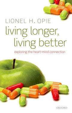 Living Longer, Living Better Exploring the Heart-Mind Connection Lionel H. Opie