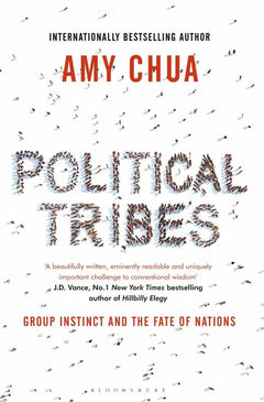 Political Tribes: Group Instinct and the Fate of Nations Chua, Amy