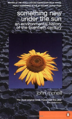 Something New Under the Sun An Environmental History of the Twentieth-century World John McNeill