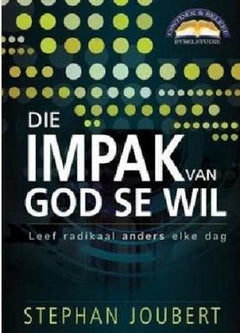 Die Impak van God se Wil: Leef radikaal anders elke dag Stephan Joubert