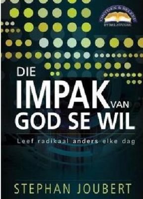 Die Impak van God se Wil: Leef radikaal anders elke dag Stephan Joubert