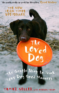 The Loved Dog The Gentle Way to Teach Your Dog Good Manners Tamar Geller