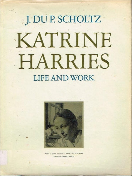 Katrine Harries life and work J du P Scholtz (limited 185/500,signed by author)