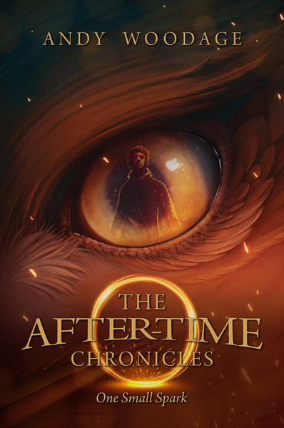 The After-time Chronicles One Small Spark Andy Woodage