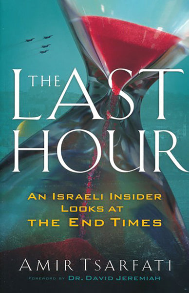 The Last Hour An Israeli Insider Looks at the End Times Amir Tsarfati