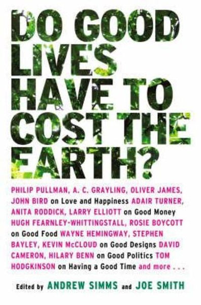 Do Good Lives Have to Cost the Earth? Andrew Simms & Joe Smith