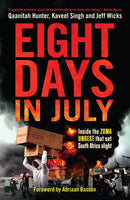 Eight Days in July: Inside the Zuma Unrest that Set South Africa Alight - Qaanitah Hunter & Jeff Wicks & Kaveel Singh