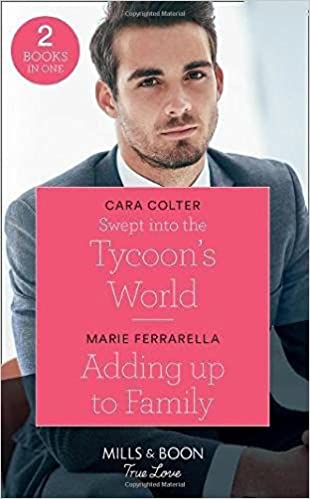 Swept Into The Tycoon's World: Swept into the Tycoon's World / Adding Up to Family Colter, Cara