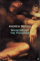 Wainewright the Poisoner - Andrew Motion