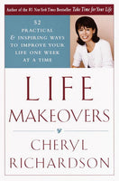 Life Makeovers: 52 Practical and Inspiring Ways to Improve Your Life One Week at a Time - Cheryl Richardson