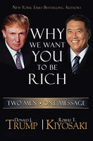Why We Want You to be Rich Two Men, One Message Donald Trump & Robert T. Kiyosaki