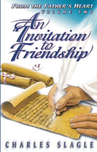 An Invitation to Friendship More from the Father's Heart - Charles Slagle