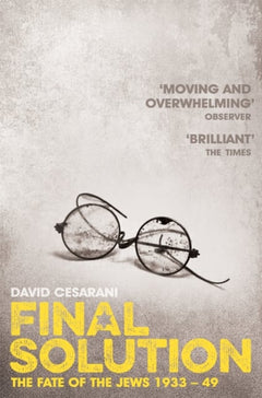 Final Solution: The Fate of the Jews 1933-49 - David Cesarani