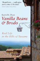 Vanilla Beans and Brodo: Real Life in the Hills of Tuscany - Isabella Dusi