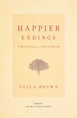 Happier Endings A Meditation on Life and Death Erica Brown