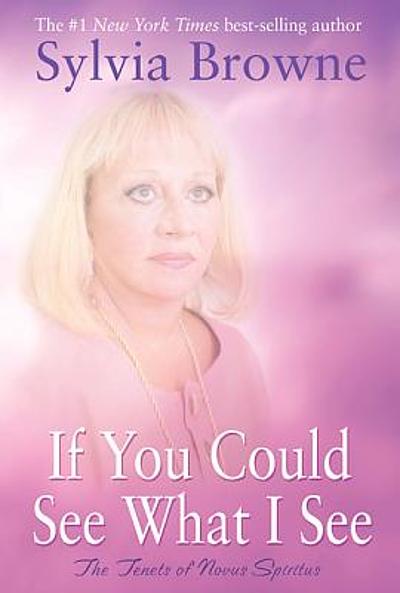 If You Could See what I See: The Tenets of Novus Spiritus Sylvia Browne