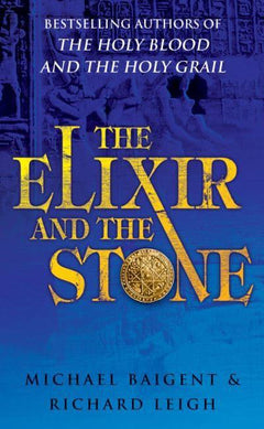 The Elixir and the Stone Michael Baigent, Richard Leigh