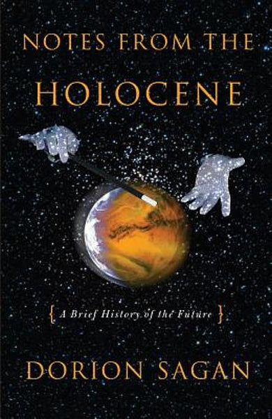 Notes from the Holocene: A Brief History of the Future - Dorion Sagan
