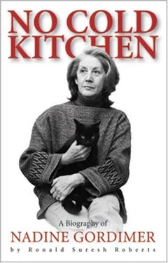 No Cold Kitchen: A Biography of Nadine Gordimer - Ronald Suresh Roberts