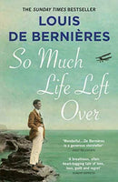 So Much Life Left Over De Bernieres  Louis