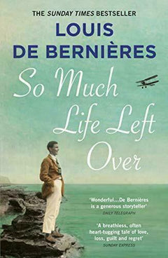 So Much Life Left Over De Bernieres  Louis