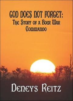 God Does Not Forget: The Story of a Boer War Commando Reitz, Deneys