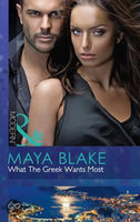 What the Greek Wants Most (Mills & Boon Modern) Maya Blake