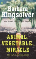 Animal, Vegetable, Miracle: A Year of Food Life Barbara Kingsolver Camille Kingsolver Steven L. Hopp