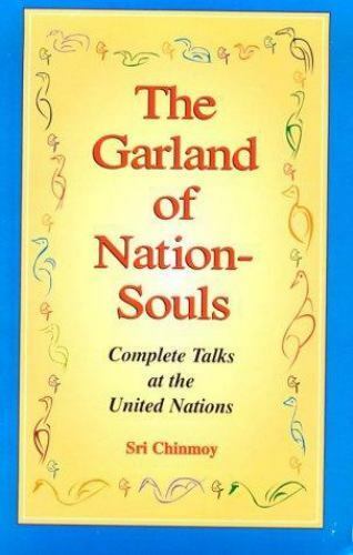 The Garland of Nation-Souls: Complete Talks at the United Nations Sri Chinmoy