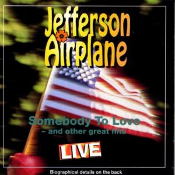 Jefferson Airplane - Somebody To Love - And Other Great Hits Live