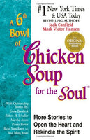A 6th Bowl of Chicken Soup for the Soul 101 More Stories to Open the Heart and Rekindle the Spirit - Jack Canfield Mark Victor Hansen
