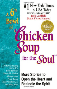 A 6th Bowl of Chicken Soup for the Soul 101 More Stories to Open the Heart and Rekindle the Spirit - Jack Canfield Mark Victor Hansen