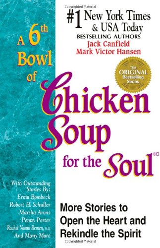 A 6th Bowl of Chicken Soup for the Soul 101 More Stories to Open the Heart and Rekindle the Spirit - Jack Canfield Mark Victor Hansen