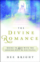 The Divine Romance: Going to God with the Longings Only He Can Fulfill - Dee Bright