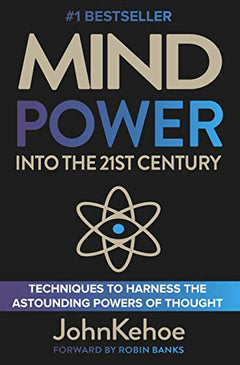 Mind Power Into the 21st Century John Kehoe