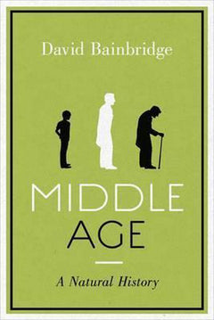 Middle Age A Natural History David Bainbridge