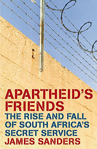 Apartheid's Friends The Rise and Fall of South Africa's Secret Service James Sanders