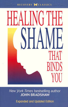 Healing the shame that binds you Bradshaw, John