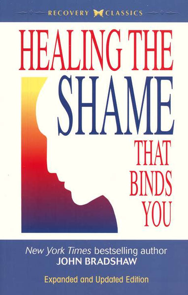 Healing the shame that binds you Bradshaw, John